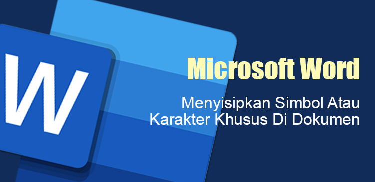 Menyisipkan Simbol Atau Karakter Khusus Di Dokumen Microsoft Word