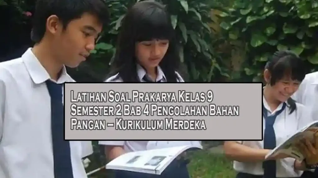 7 Contoh Soal HOTS Prakarya Pengolahan Kelas 9 Semester 2 yang Wajib Dikuasai Siswa Tahun 2026